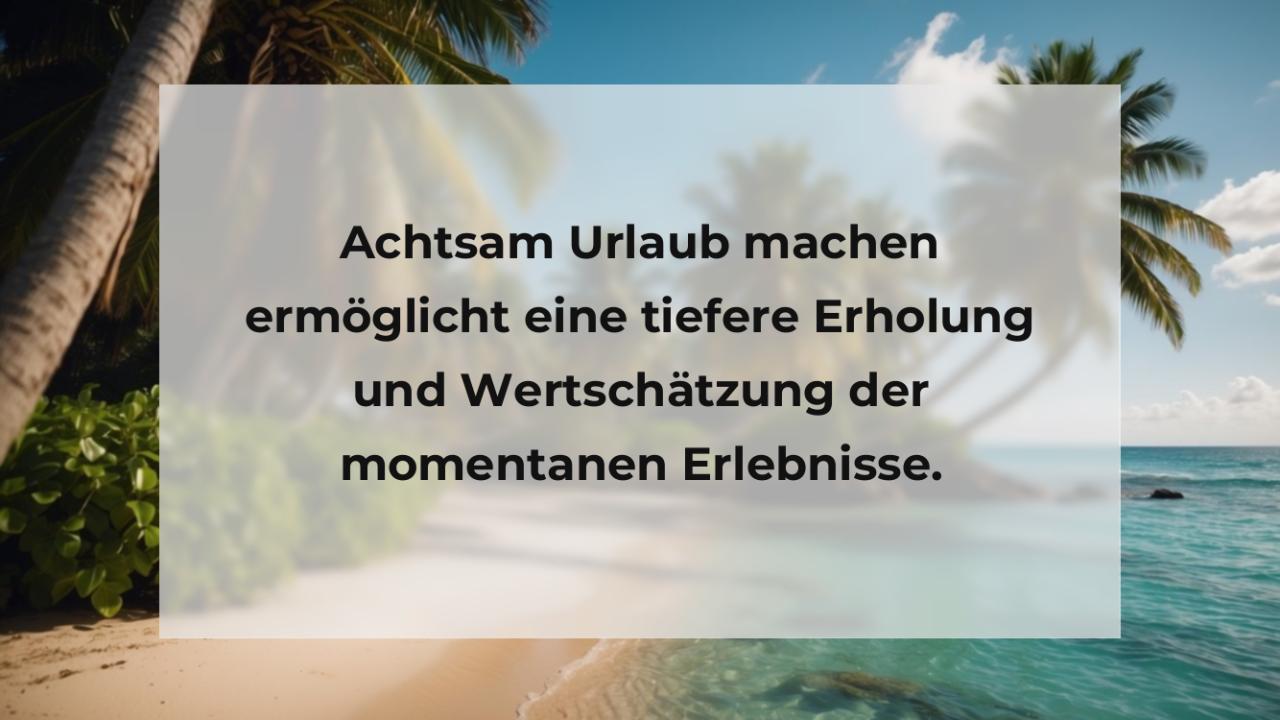 Achtsam Urlaub machen ermöglicht eine tiefere Erholung und Wertschätzung der momentanen Erlebnisse.