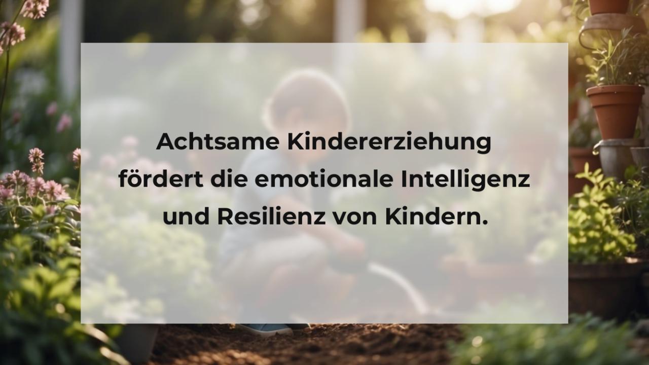 Achtsame Kindererziehung fördert die emotionale Intelligenz und Resilienz von Kindern.