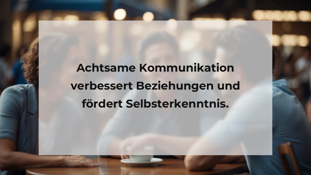 Achtsame Kommunikation verbessert Beziehungen und fördert Selbsterkenntnis.