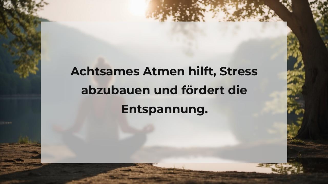 Achtsames Atmen hilft, Stress abzubauen und fördert die Entspannung.