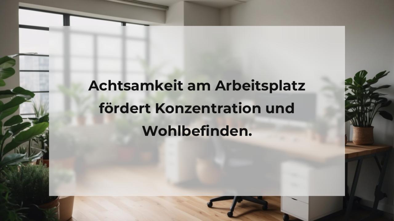 Achtsamkeit am Arbeitsplatz fördert Konzentration und Wohlbefinden.