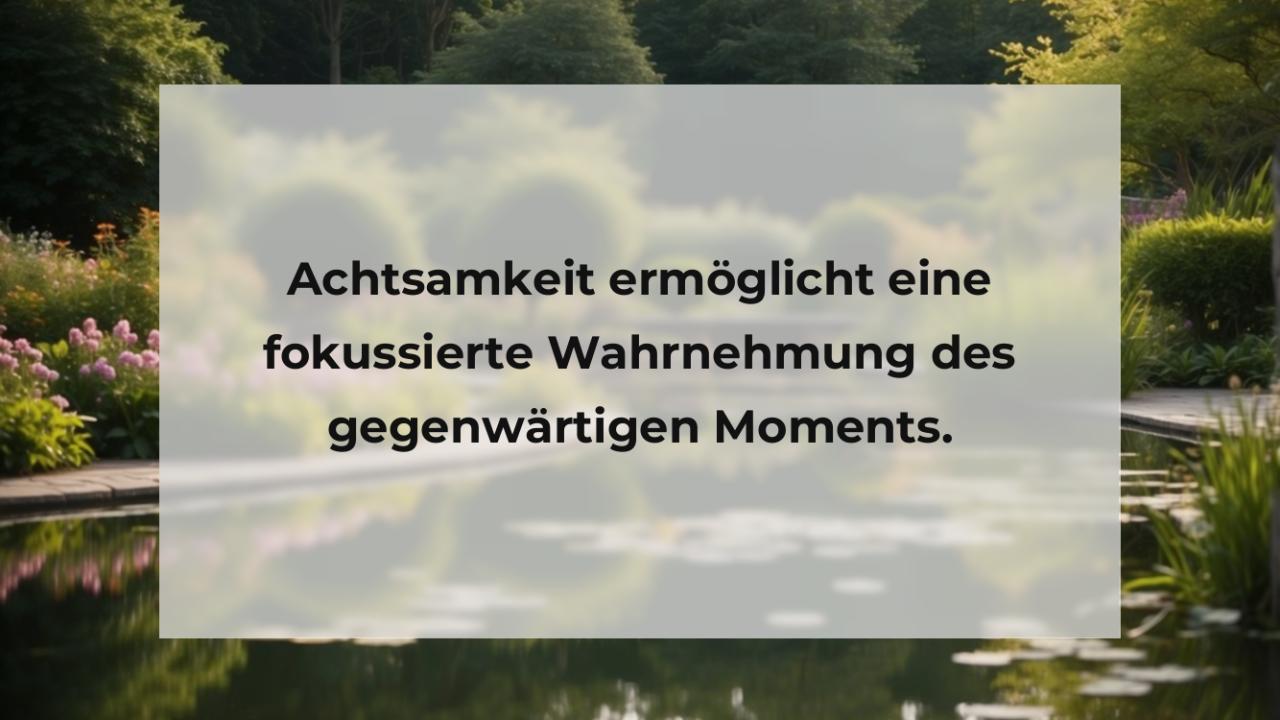 Achtsamkeit ermöglicht eine fokussierte Wahrnehmung des gegenwärtigen Moments.