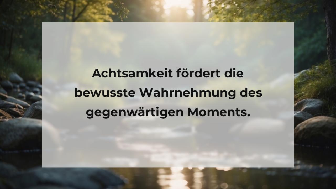 Achtsamkeit fördert die bewusste Wahrnehmung des gegenwärtigen Moments.