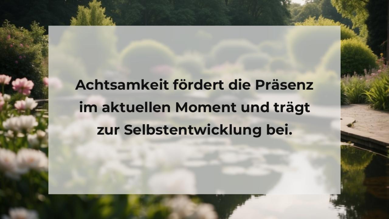 Achtsamkeit fördert die Präsenz im aktuellen Moment und trägt zur Selbstentwicklung bei.