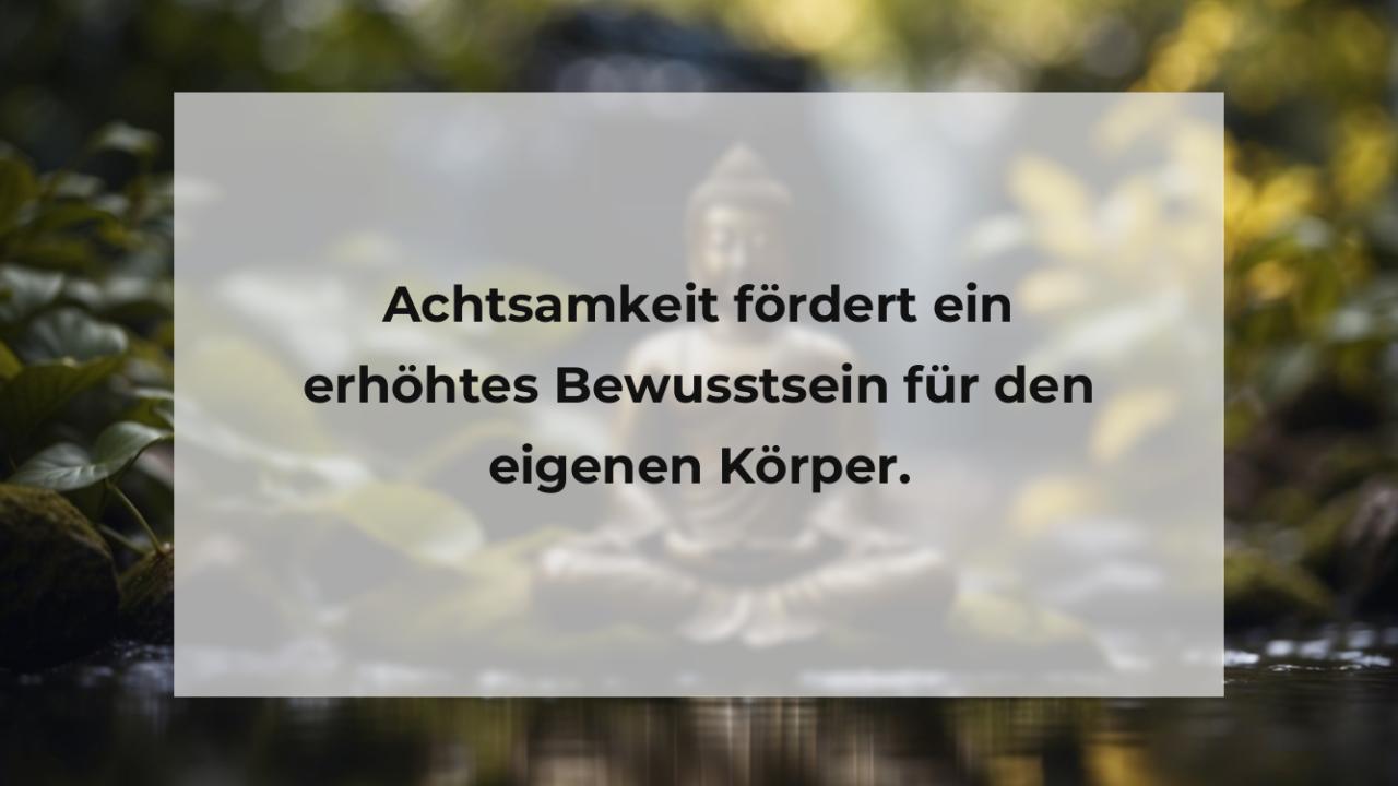 Achtsamkeit fördert ein erhöhtes Bewusstsein für den eigenen Körper.