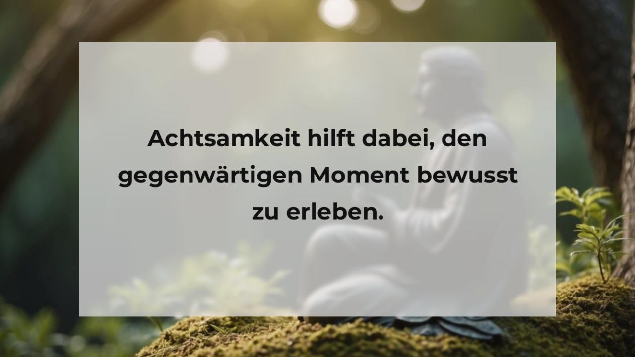 Achtsamkeit hilft dabei, den gegenwärtigen Moment bewusst zu erleben.