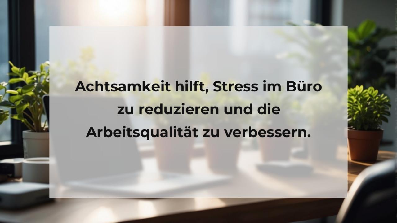 Achtsamkeit hilft, Stress im Büro zu reduzieren und die Arbeitsqualität zu verbessern.