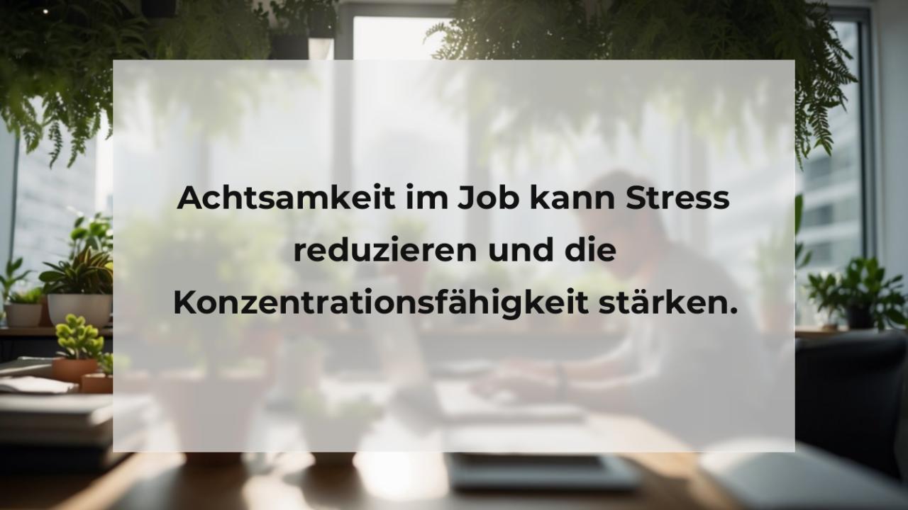 Achtsamkeit im Job kann Stress reduzieren und die Konzentrationsfähigkeit stärken.