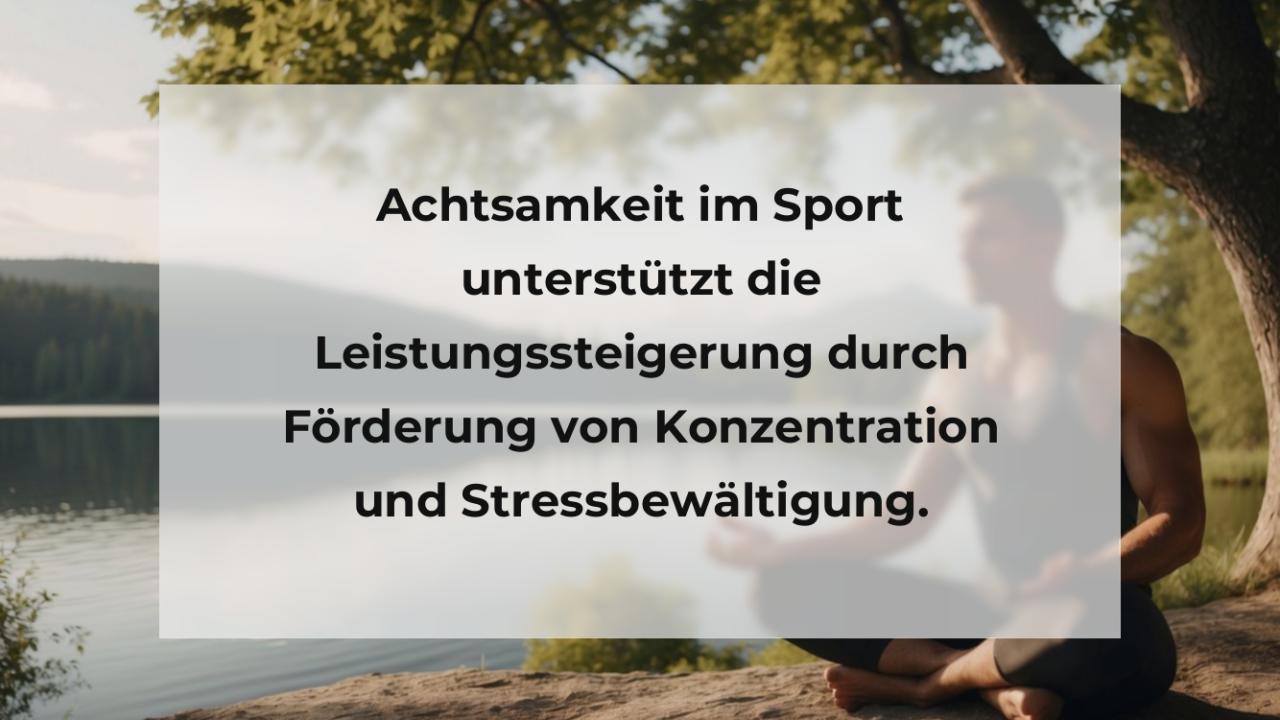 Achtsamkeit im Sport unterstützt die Leistungssteigerung durch Förderung von Konzentration und Stressbewältigung.