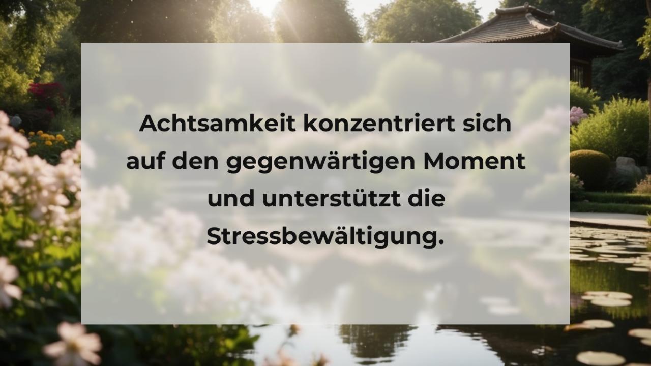 Achtsamkeit konzentriert sich auf den gegenwärtigen Moment und unterstützt die Stressbewältigung.