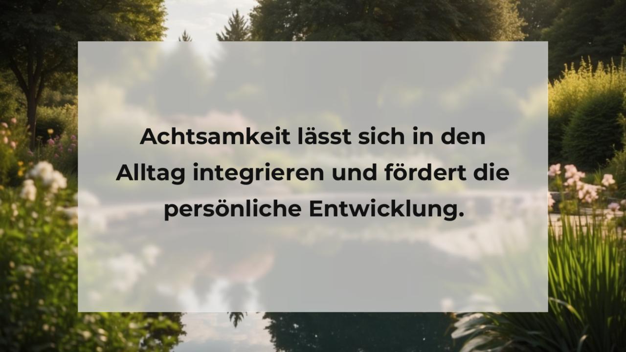 Achtsamkeit lässt sich in den Alltag integrieren und fördert die persönliche Entwicklung.