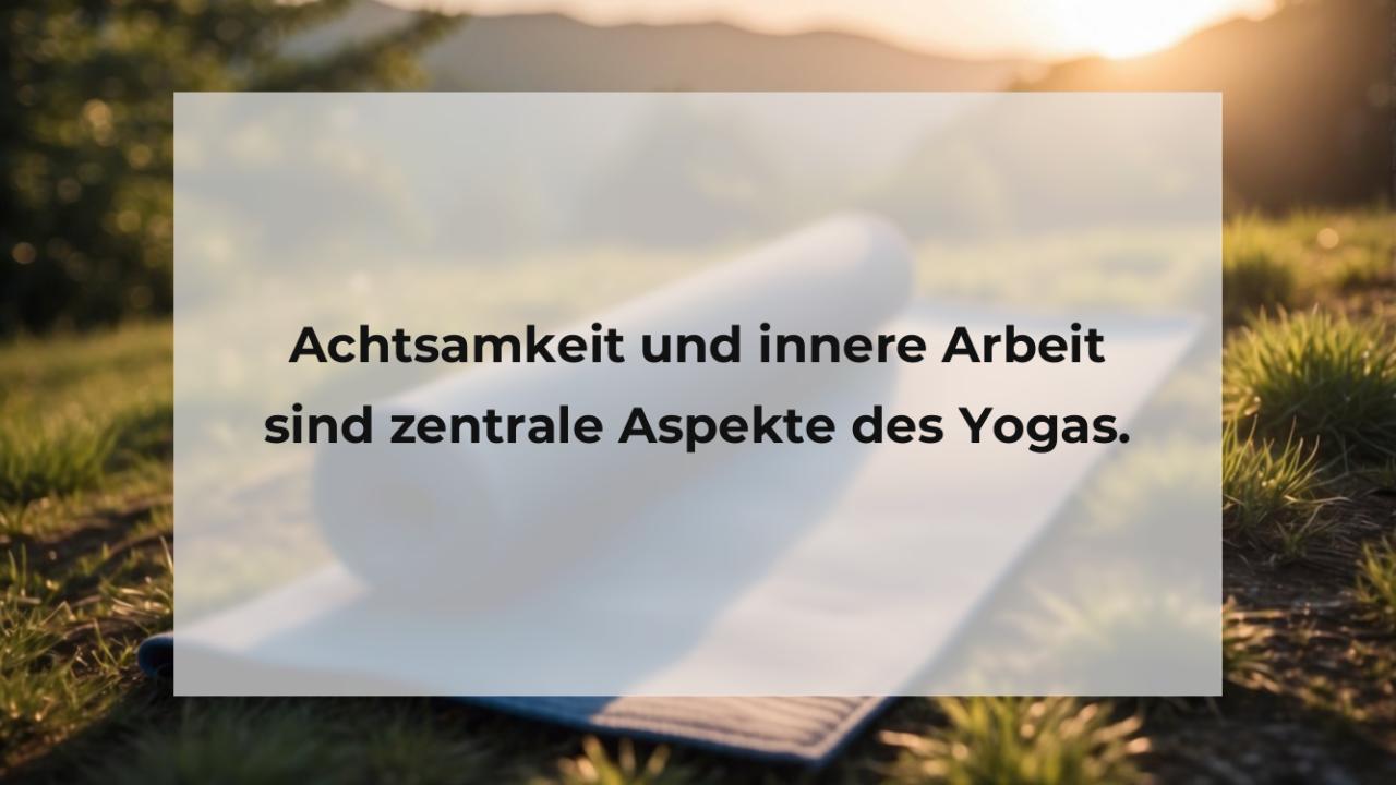 Achtsamkeit und innere Arbeit sind zentrale Aspekte des Yogas.