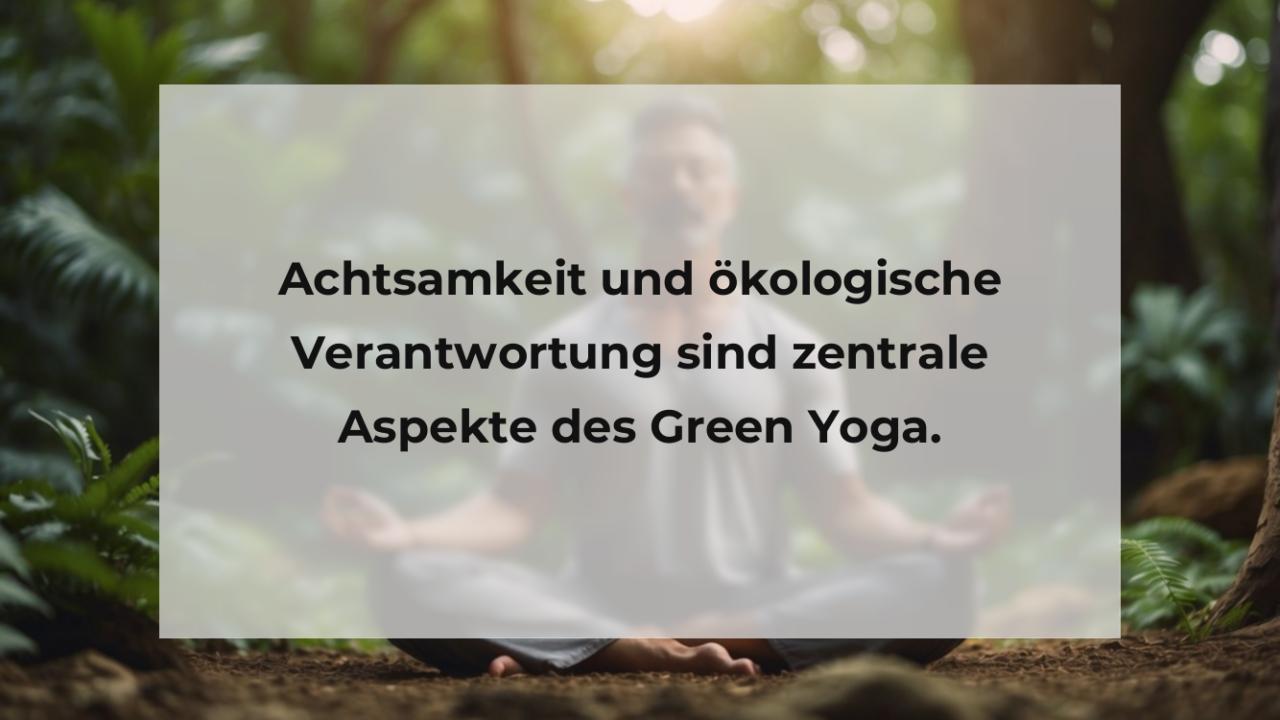 Achtsamkeit und ökologische Verantwortung sind zentrale Aspekte des Green Yoga.