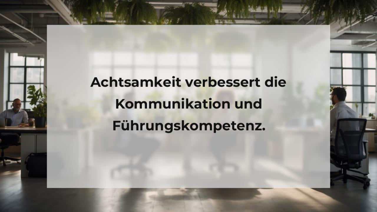 Achtsamkeit verbessert die Kommunikation und Führungskompetenz.