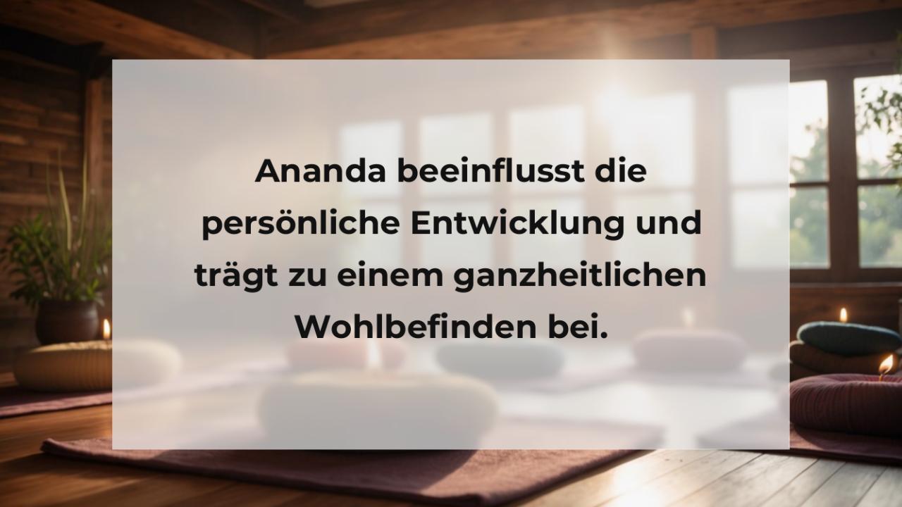 Ananda beeinflusst die persönliche Entwicklung und trägt zu einem ganzheitlichen Wohlbefinden bei.