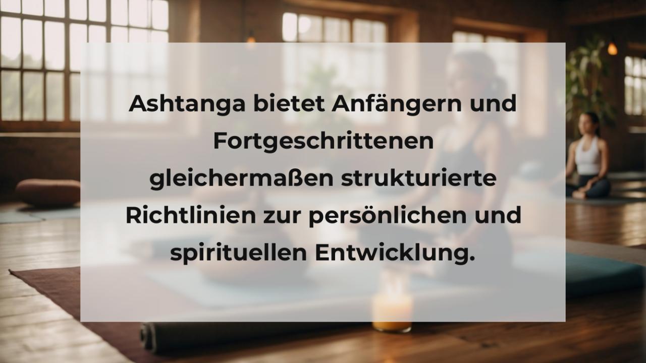 Ashtanga bietet Anfängern und Fortgeschrittenen gleichermaßen strukturierte Richtlinien zur persönlichen und spirituellen Entwicklung.