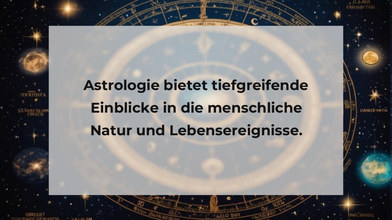 Astrologie bietet tiefgreifende Einblicke in die menschliche Natur und Lebensereignisse.