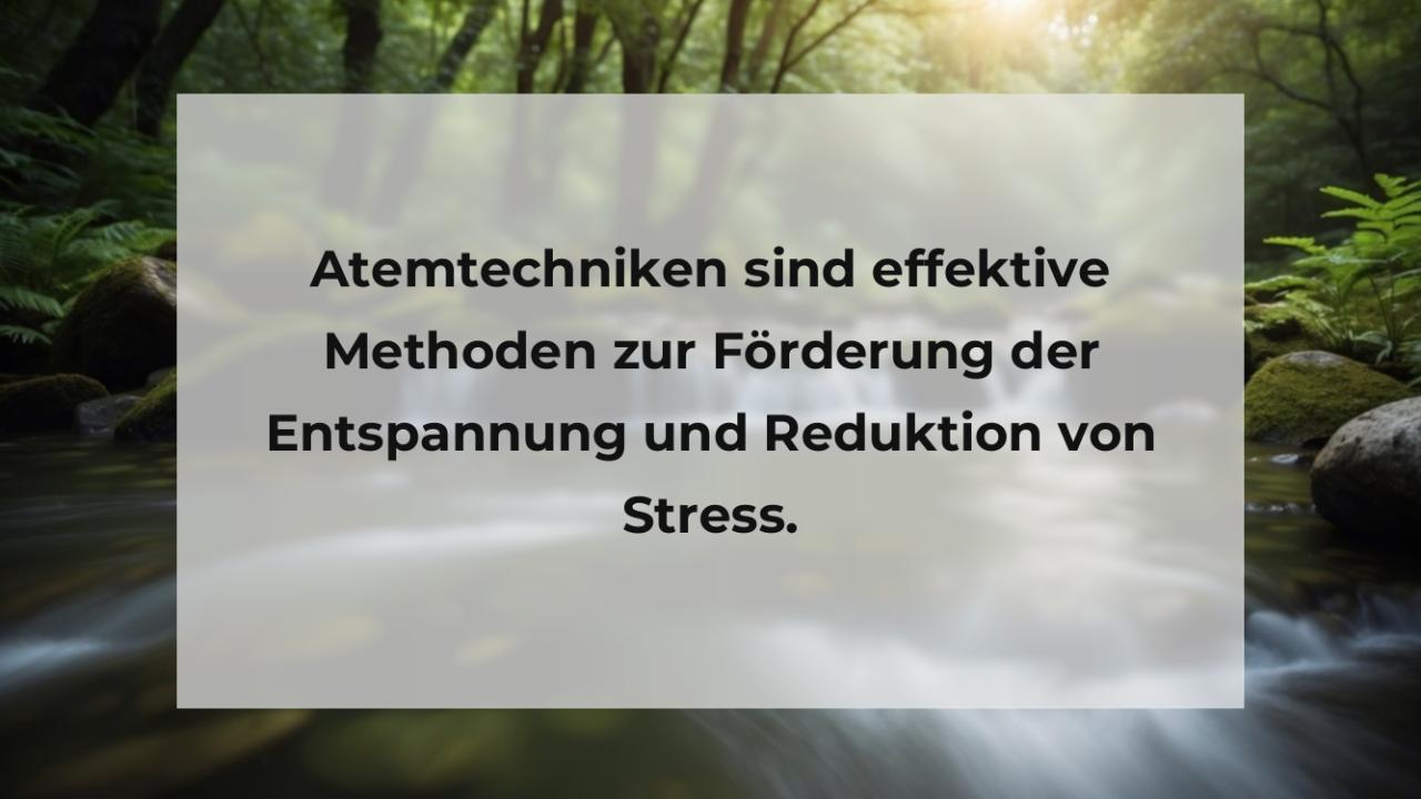 Atemtechniken sind effektive Methoden zur Förderung der Entspannung und Reduktion von Stress.