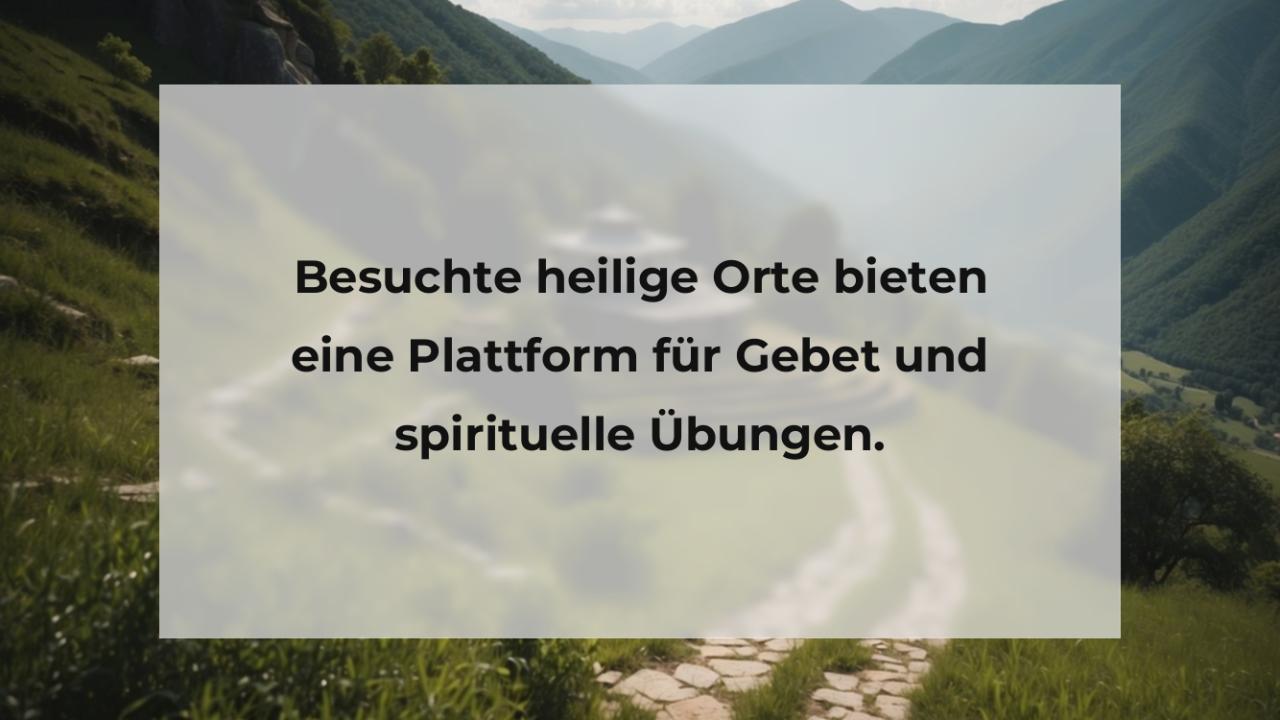 Besuchte heilige Orte bieten eine Plattform für Gebet und spirituelle Übungen.