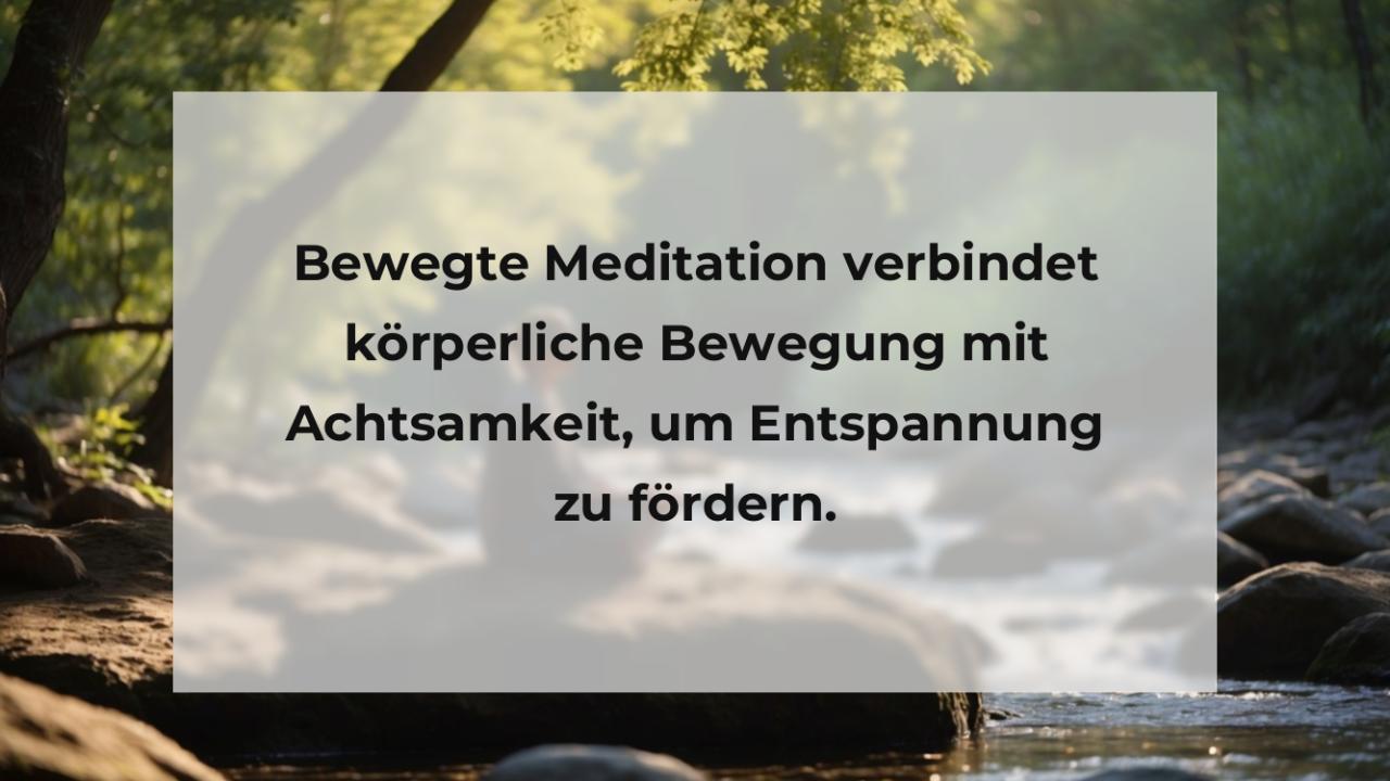 Bewegte Meditation verbindet körperliche Bewegung mit Achtsamkeit, um Entspannung zu fördern.