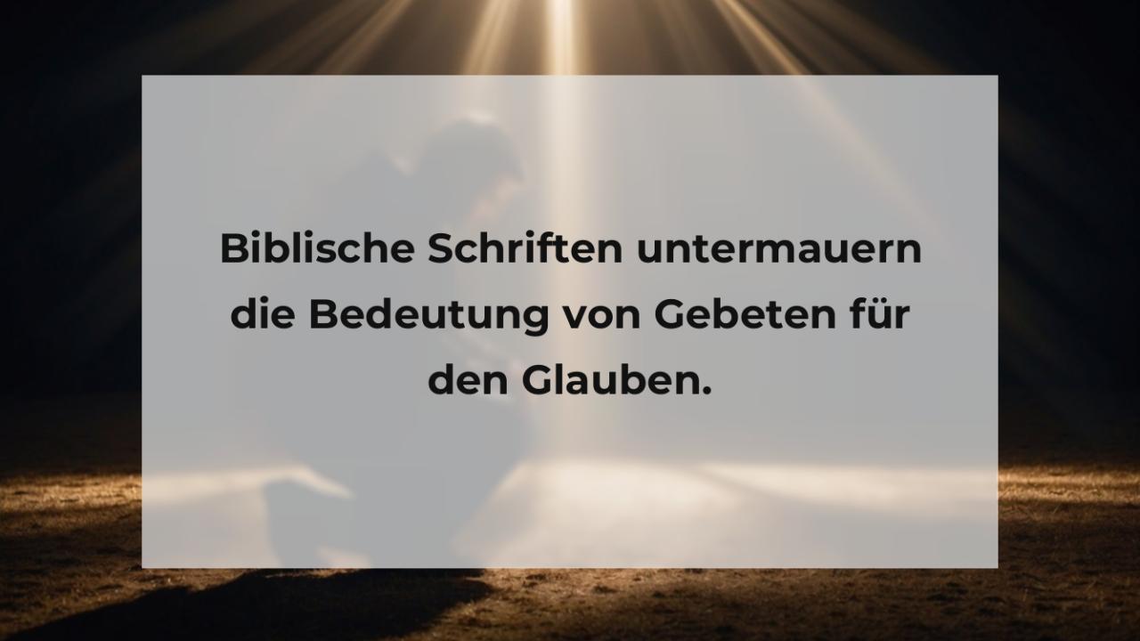 Biblische Schriften untermauern die Bedeutung von Gebeten für den Glauben.