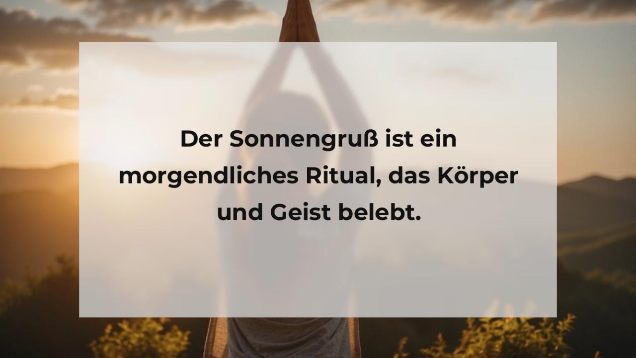 Der Sonnengruß ist ein morgendliches Ritual, das Körper und Geist belebt.