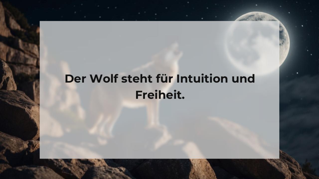 Der Wolf steht für Intuition und Freiheit.