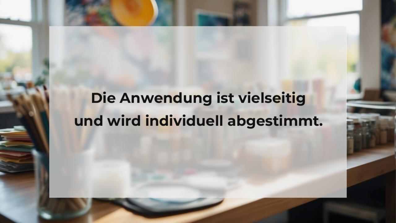 Die Anwendung ist vielseitig und wird individuell abgestimmt.