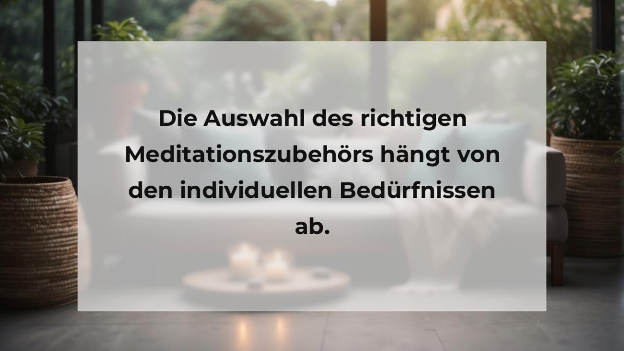 Die Auswahl des richtigen Meditationszubehörs hängt von den individuellen Bedürfnissen ab.