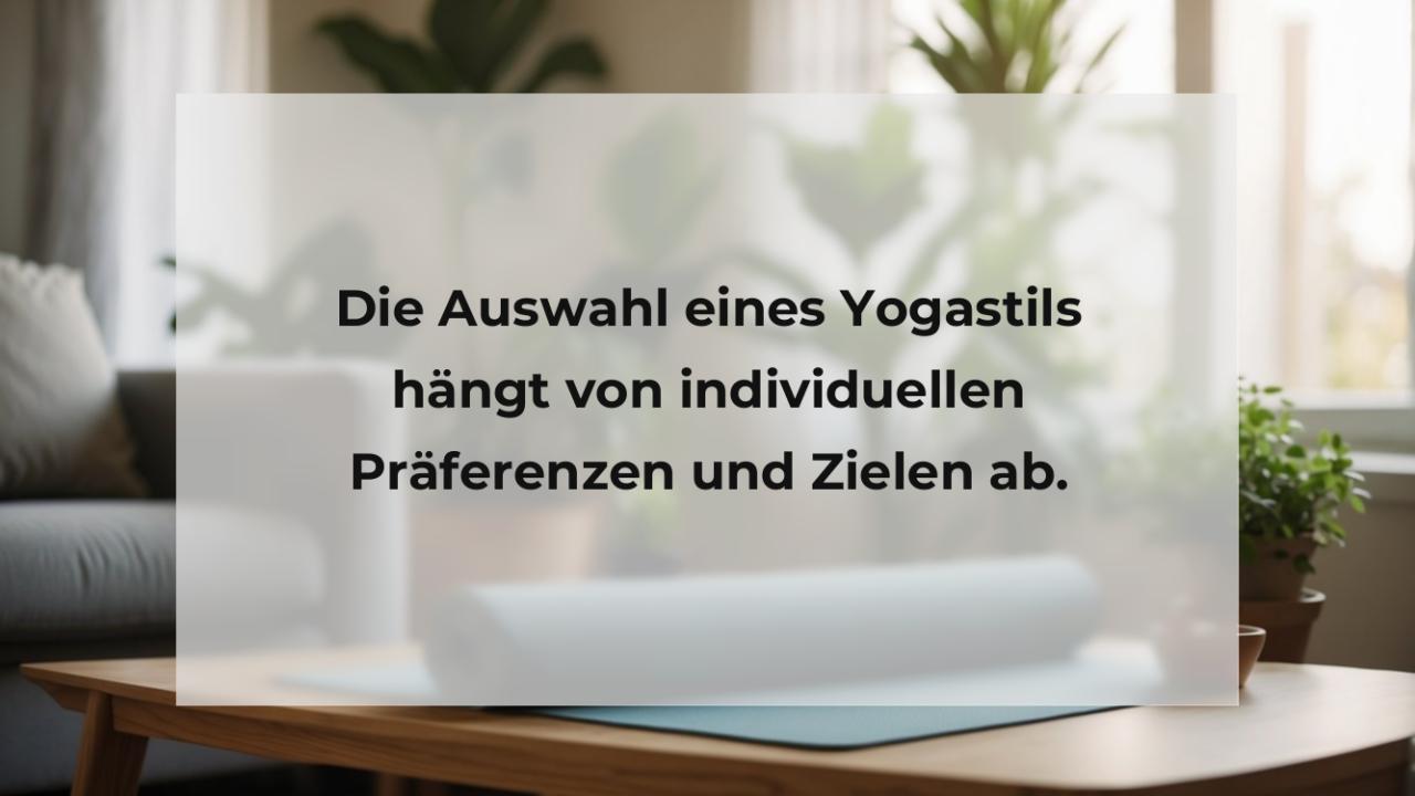 Die Auswahl eines Yogastils hängt von individuellen Präferenzen und Zielen ab.