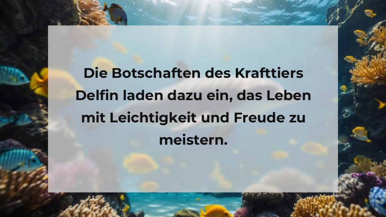 Die Botschaften des Krafttiers Delfin laden dazu ein, das Leben mit Leichtigkeit und Freude zu meistern.