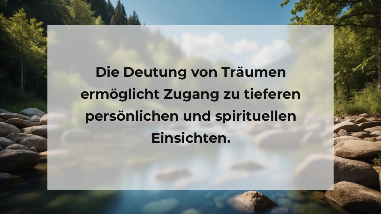 Die Deutung von Träumen ermöglicht Zugang zu tieferen persönlichen und spirituellen Einsichten.