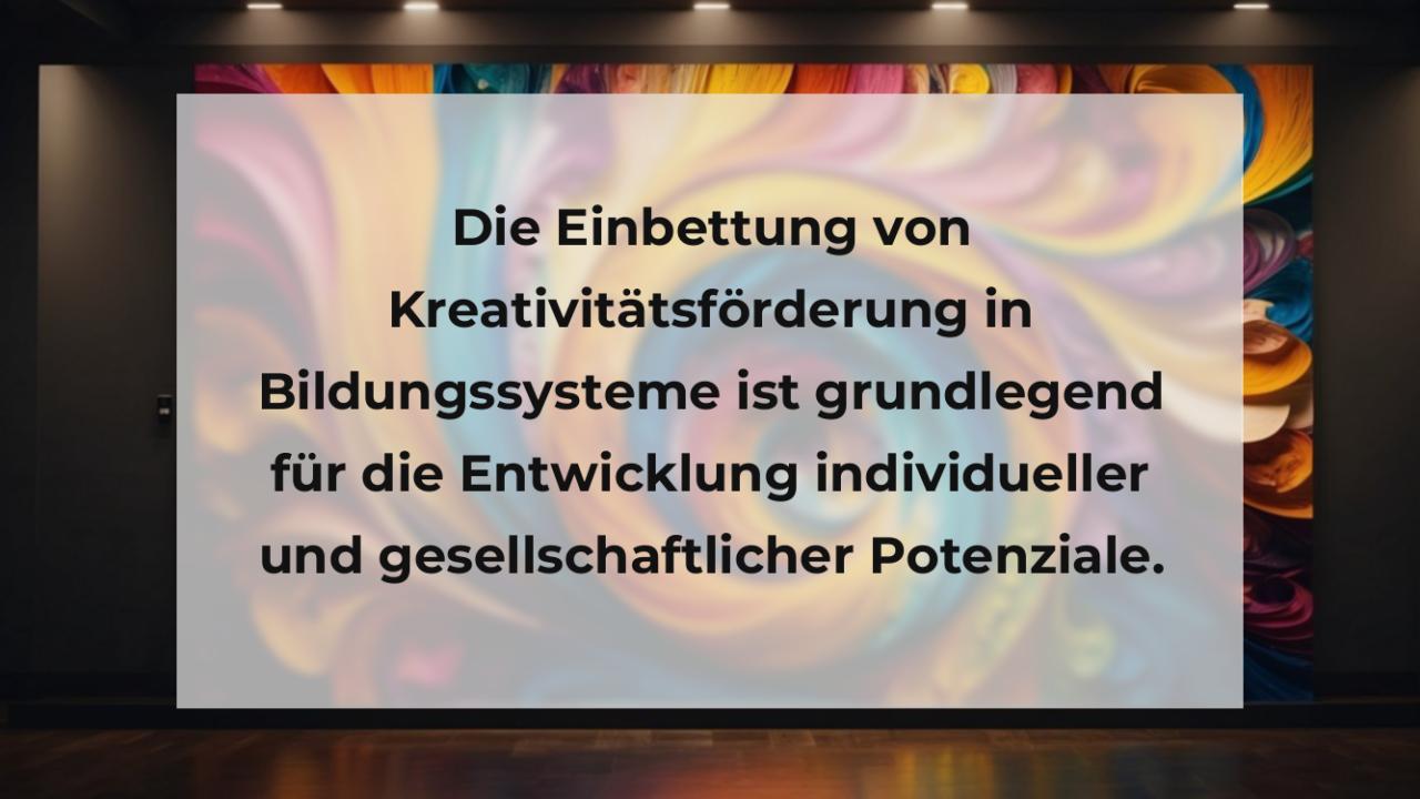 Die Einbettung von Kreativitätsförderung in Bildungssysteme ist grundlegend für die Entwicklung individueller und gesellschaftlicher Potenziale.