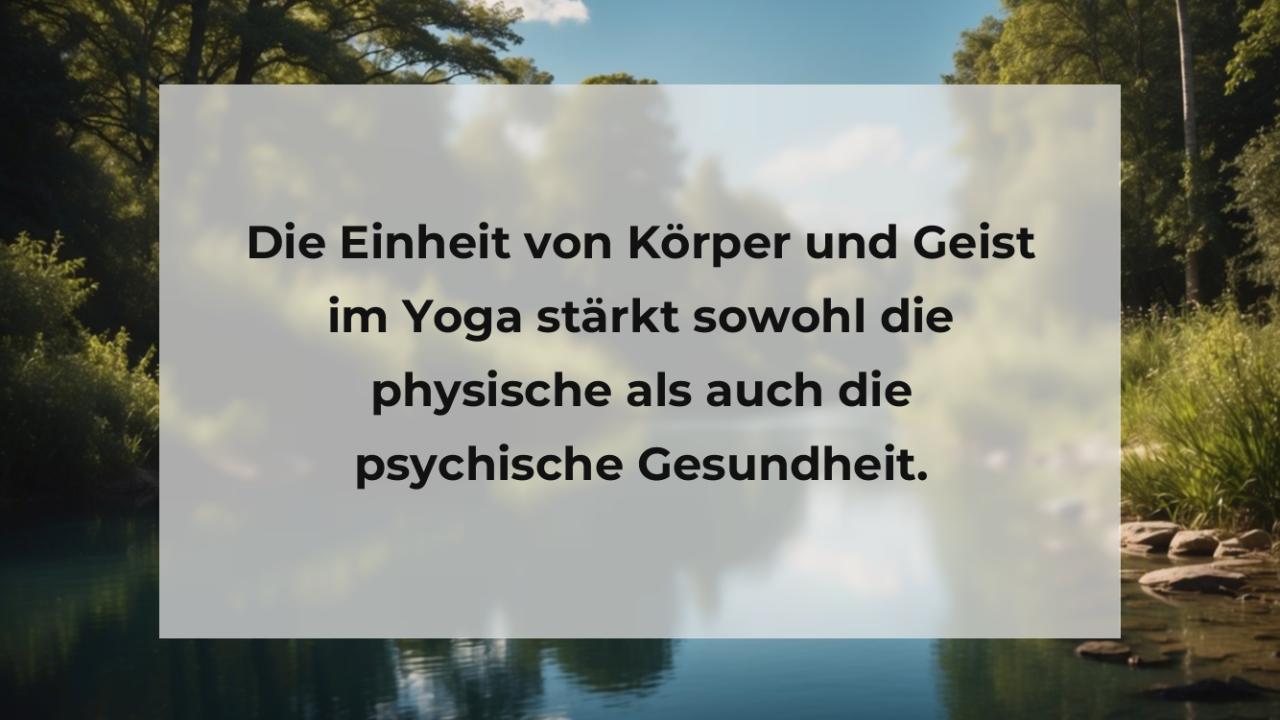 Die Einheit von Körper und Geist im Yoga stärkt sowohl die physische als auch die psychische Gesundheit.