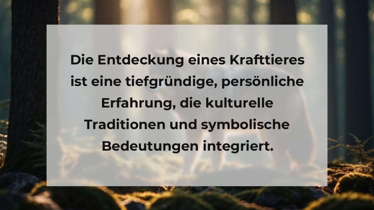 Die Entdeckung eines Krafttieres ist eine tiefgründige, persönliche Erfahrung, die kulturelle Traditionen und symbolische Bedeutungen integriert.