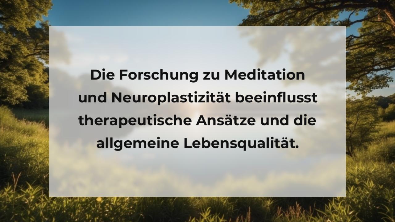 Die Forschung zu Meditation und Neuroplastizität beeinflusst therapeutische Ansätze und die allgemeine Lebensqualität.