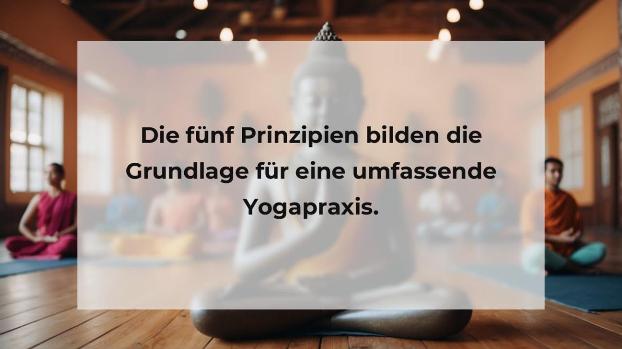 Die fünf Prinzipien bilden die Grundlage für eine umfassende Yogapraxis.