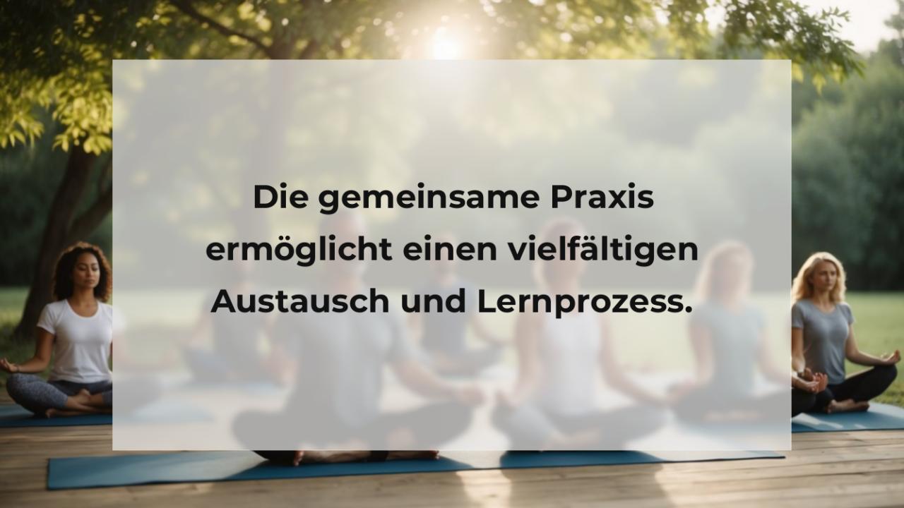 Die gemeinsame Praxis ermöglicht einen vielfältigen Austausch und Lernprozess.