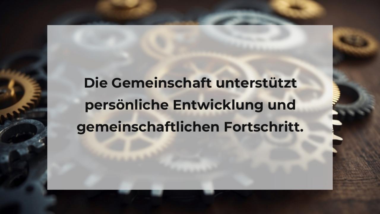 Die Gemeinschaft unterstützt persönliche Entwicklung und gemeinschaftlichen Fortschritt.