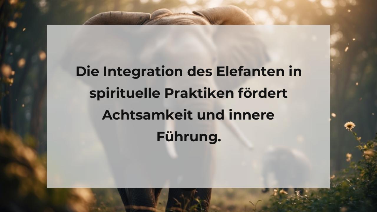 Die Integration des Elefanten in spirituelle Praktiken fördert Achtsamkeit und innere Führung.