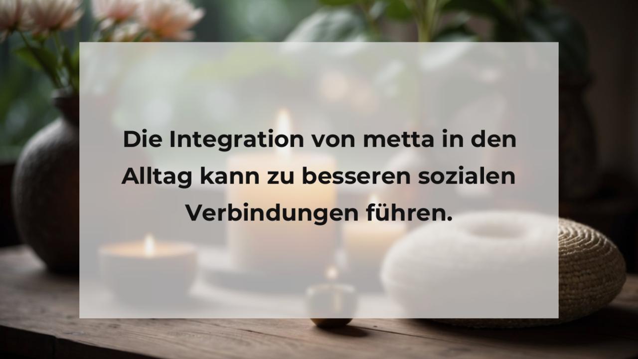 Die Integration von metta in den Alltag kann zu besseren sozialen Verbindungen führen.