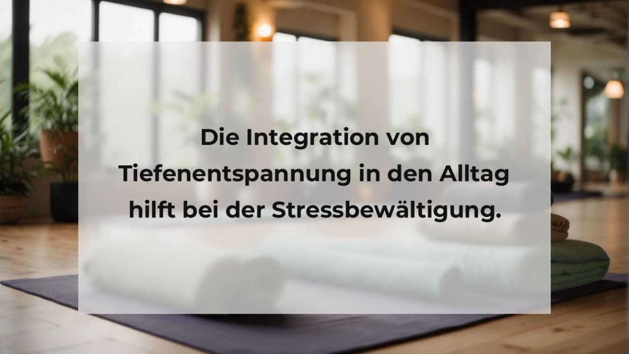 Die Integration von Tiefenentspannung in den Alltag hilft bei der Stressbewältigung.