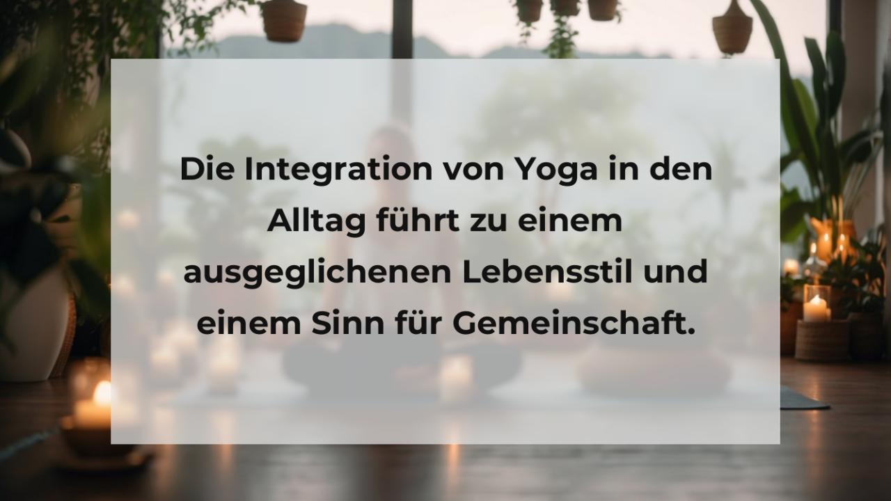 Die Integration von Yoga in den Alltag führt zu einem ausgeglichenen Lebensstil und einem Sinn für Gemeinschaft.