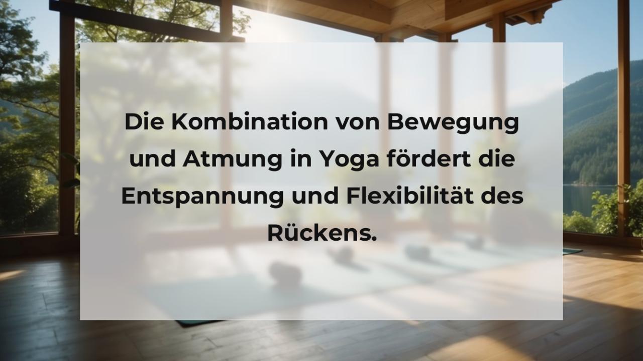 Die Kombination von Bewegung und Atmung in Yoga fördert die Entspannung und Flexibilität des Rückens.