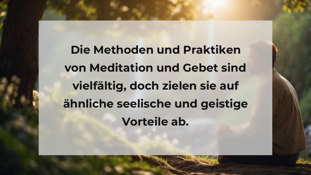 Die Methoden und Praktiken von Meditation und Gebet sind vielfältig, doch zielen sie auf ähnliche seelische und geistige Vorteile ab.