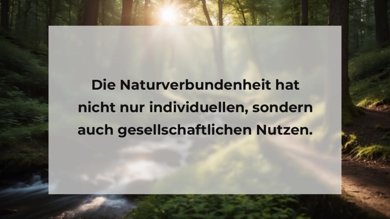 Die Naturverbundenheit hat nicht nur individuellen, sondern auch gesellschaftlichen Nutzen.