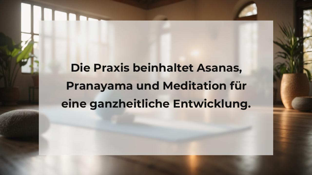 Die Praxis beinhaltet Asanas, Pranayama und Meditation für eine ganzheitliche Entwicklung.