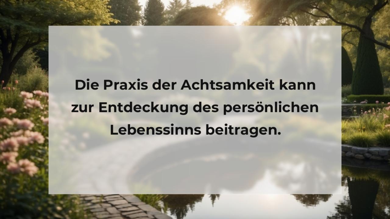 Die Praxis der Achtsamkeit kann zur Entdeckung des persönlichen Lebenssinns beitragen.