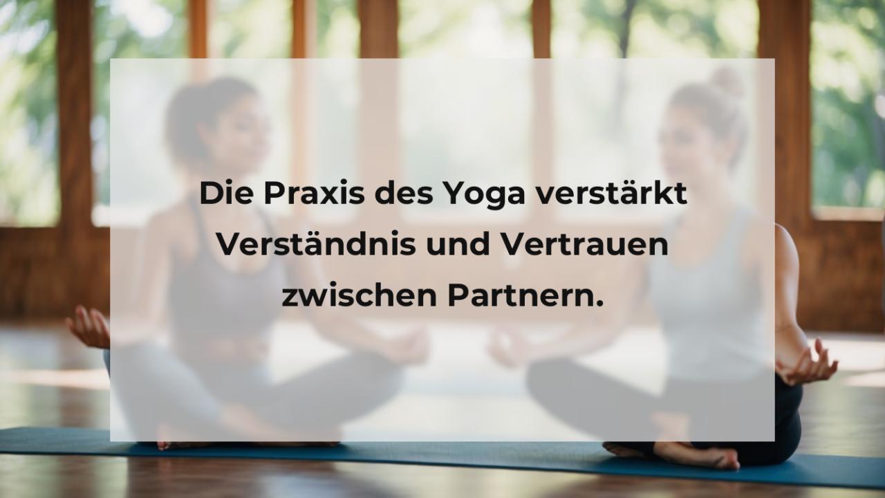 Die Praxis des Yoga verstärkt Verständnis und Vertrauen zwischen Partnern.