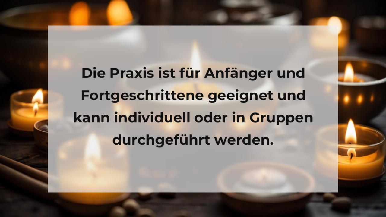 Die Praxis ist für Anfänger und Fortgeschrittene geeignet und kann individuell oder in Gruppen durchgeführt werden.